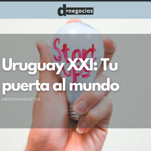 Uruguay XXI: Tu puerta al mundo