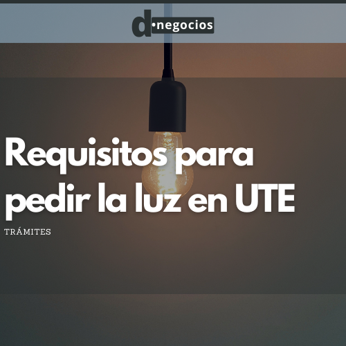 Requisitos para pedir la luz en UTE 