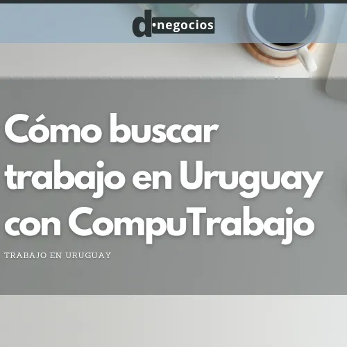 Cómo buscar trabajo en Uruguay con Computrabaj