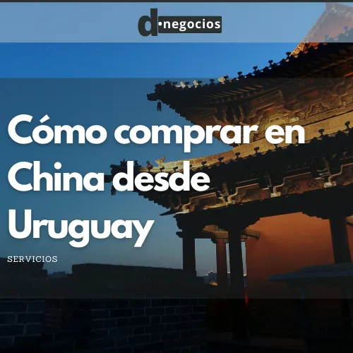 Cómo comprar en China desde Uruguay