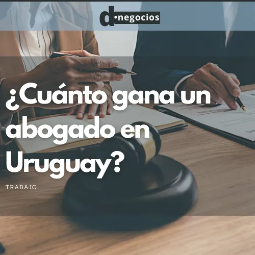 ¿Cuánto gana un abogado en Uruguay?