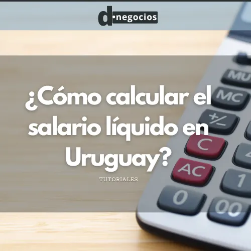 ¿Cómo calcular el sueldo liquido en Uruguay?