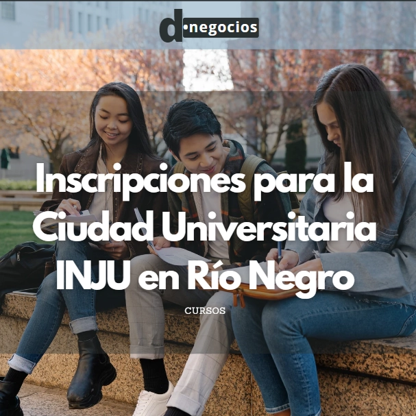 Inscripciones para la Ciudad Universitaria INJU en Río Negro.