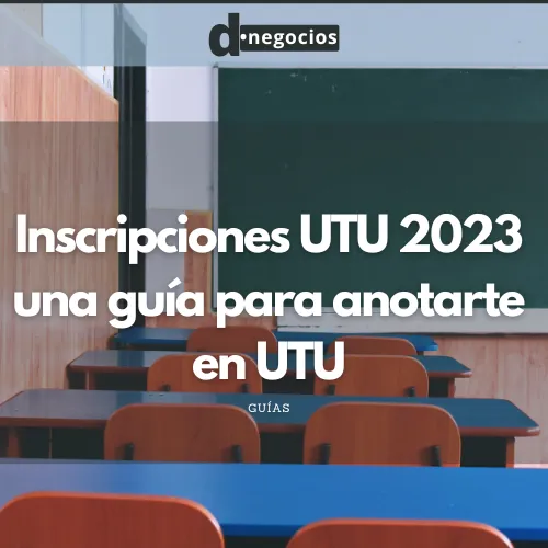 Inscripciones UTU 2023: una guía para anotarte en UTU.