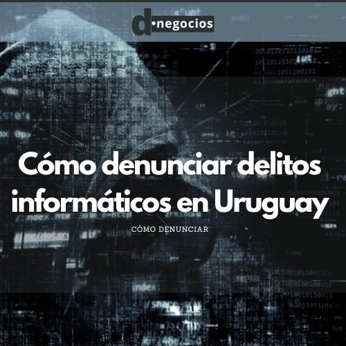 Cómo denunciar delitos informáticos en Uruguay.