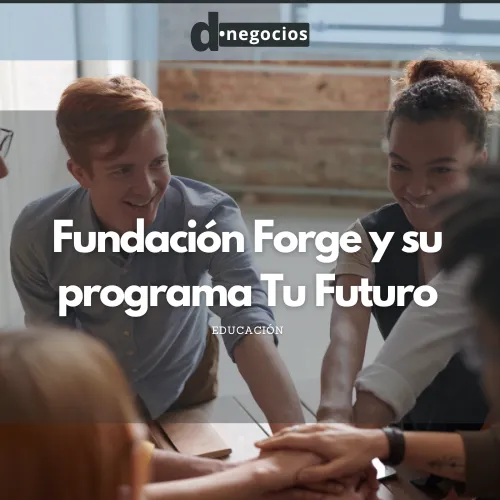 Fundación Forge y su programa Tu Futuro.