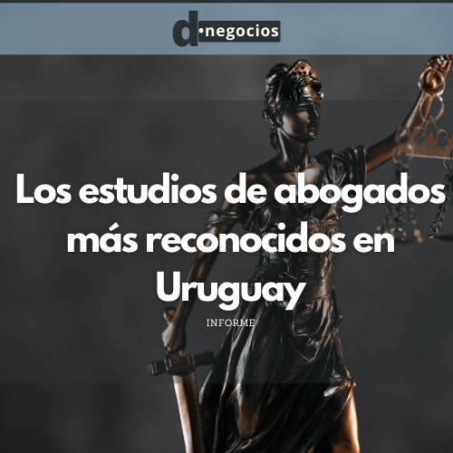 Los estudios de abogados más reconocidos en Uruguay.