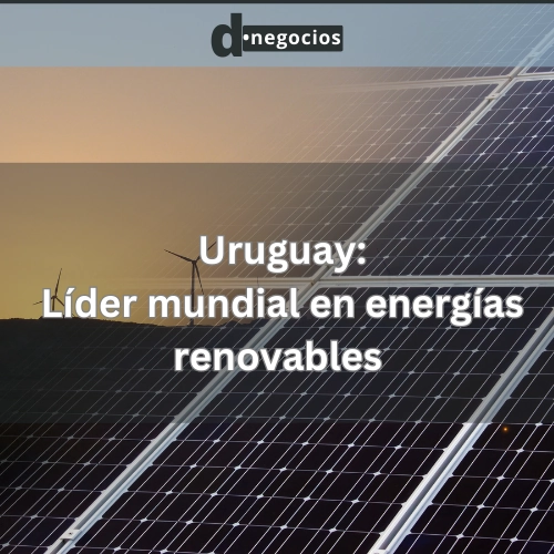 Uruguay: Líder mundial en energías renovables y sostenibilidad ambiental.