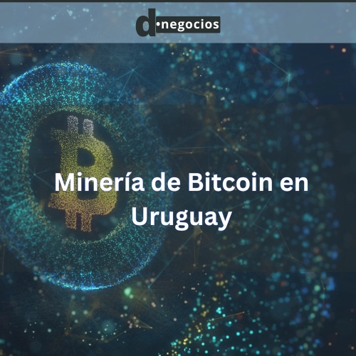Minería de Bitcoin con energía renovable en Uruguay.