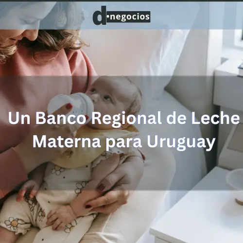 Un Banco Regional de Leche Materna para Uruguay.