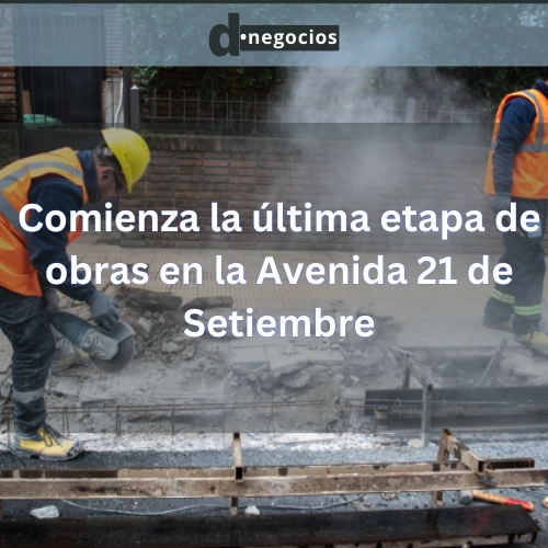 Comienza la última etapa de obras en la Avenida 21 de Setiembre.