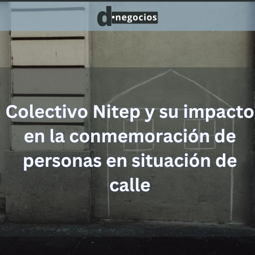 Colectivo Nitep y su impacto en la conmemoración de personas en situación de calle.