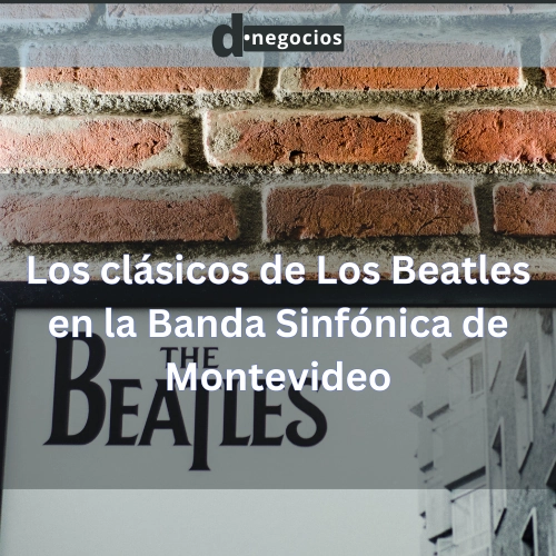 Los clásicos de Los Beatles en la Banda Sinfónica de Montevideo.
