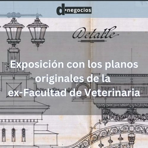 Exposición con los planos originales de la ex-Facultad de Veterinaria.