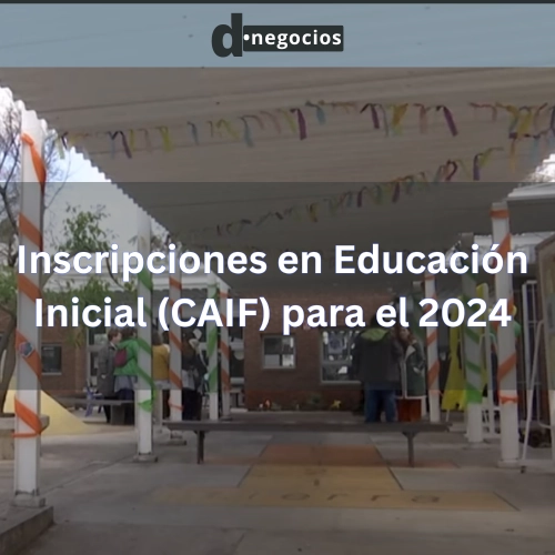 Inscripciones en Educación Inicial (CAIF) para el 2024.