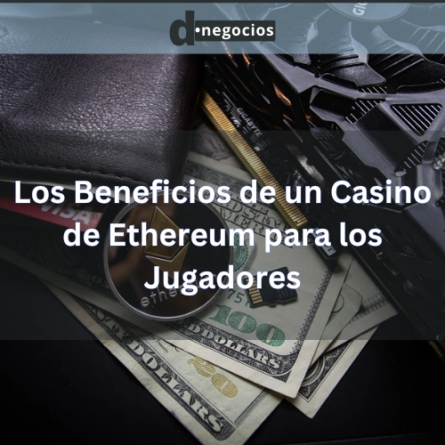 Los Beneficios de un Casino de Ethereum para los Jugadores.