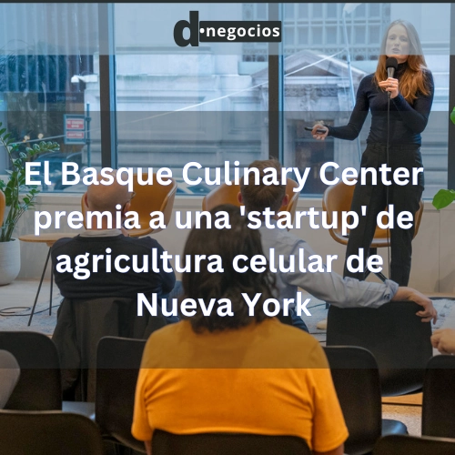 El Basque Culinary Center premia a una 'startup' de agricultura celular de Nueva York