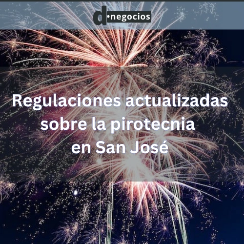 Regulaciones actualizadas sobre la pirotecnia en San José.