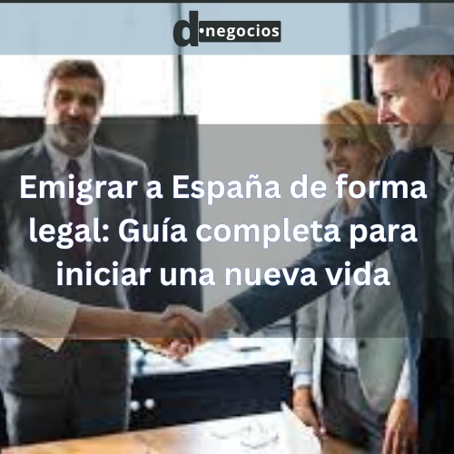 Emigrar a España de forma legal: Guía completa para iniciar una nueva vida.