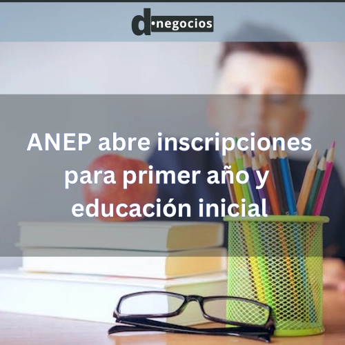 ANEP abre inscripciones para primer año y educación inicial.