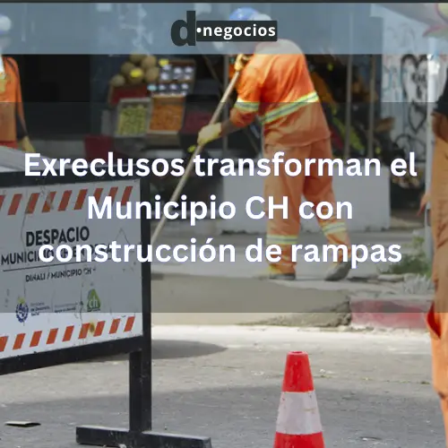 Exreclusos transforman el Municipio CH con construcción de rampas.