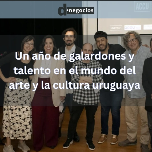 Un año de galardones y talento en el mundo del arte y la cultura uruguaya
