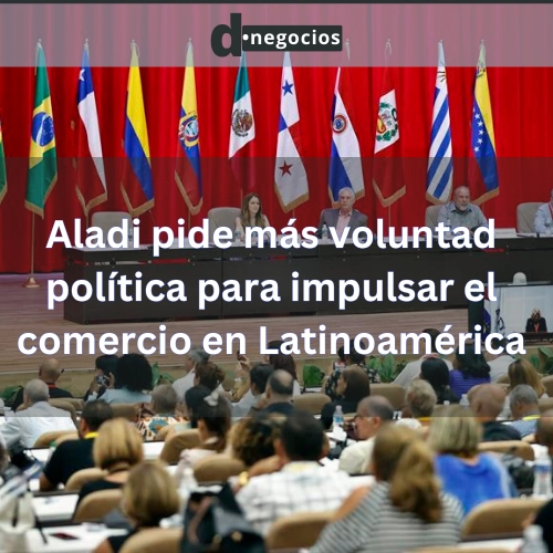 Aladi pide más voluntad política para impulsar el comercio en Latinoamérica.