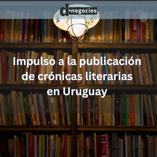 Impulso a la publicación de crónicas literarias en Uruguay.